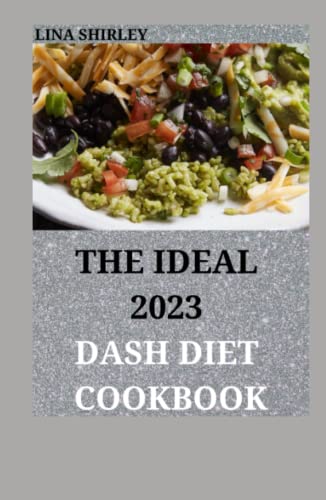 The Ideal 2023 Dash Diet Cookbook: 400+ Quick And Easy