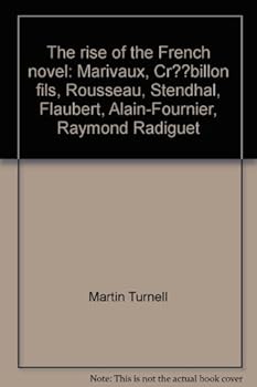 Hardcover The rise of the French novel: Marivaux, Cre´billon fils, Rousseau, Stendhal, Flaubert, Alain-Fournier, Raymond Radiguet Book