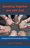 Speaking Together and with God: Liturgy and Communicative Ethics