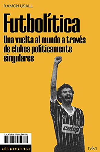 Futbolítica: Una vuelta al mundo a través de clubes políticamente singulares: 15 (Ensayo)