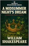 A Midsummer Night’s Dream (TritonLit Annotated Edition): Full Original Play Text with Exclusive Line-by-Line Notes, Themes, Contextual Insights, Character Breakdowns, and Critical Perspectives.
