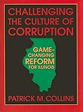 Challenging the Culture of Corruption: Game-Changing Reform for Illinois