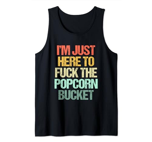 I'm Just Here To Fuck The Popcorn Bucket -Funny Diching Movie Camiseta sin Mangas
