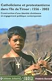 tregastel gezeiten  Catholicisme et protestantisme dans l\'ile de Timor : 1556-2003 : Construction d\'une identité chrétienne et engagement politique contemporain