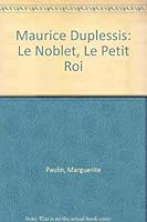 Maurice Duplessis: Le Noblet, Le Petit Roi 2892613256 Book Cover