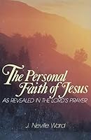 The Personal Faith of Jesus As Revealed in the Lord's Prayer 0866836780 Book Cover