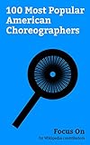 Focus On: 100 Most Popular American Choreographers: Jennifer Lopez, Julianne Hough, Gene Kelly, Fred Astaire, Lisa Niemi, Abby Lee Miller, Mayte Garcia, Jay Park, Carrie Ann Inaba, Rosie Perez, etc.