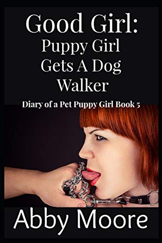 Good Girl: Puppy Girl Gets a Dog Walker (Diary of a Pet Puppy Girl)