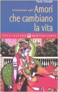 Iniziazione agli amori che cambiano la vita Iniziazione agli amori che cambiano la vita