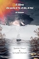 Il libro che parla di Te, di Me, di Noi - III Volume (Italian Edition) B0F5BNJCJT Book Cover