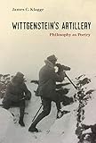 Wittgenstein's Artillery: Philosophy as Poetry - James C. Klagge 