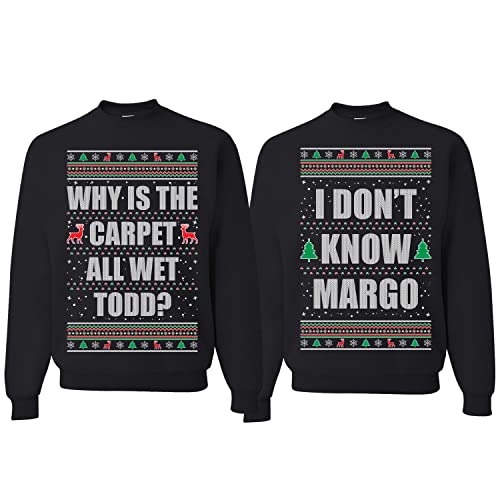 Todd Margo Why Is The Carpet All Wet Todd?... I Don't Know Margo Ugly Christmas Matching Couples Crewneck Sweater, Black, Mens L-Womens M