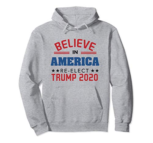 Trump 2020 Re-Elect President Trump Believe In America Sweat à Capuche