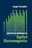 Analytical Modeling in Applied Electromagnetics (Artech House Electromagnetic Analysis)