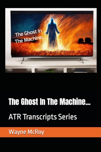 The Ghost In The Machine...: ATR Transcripts Series