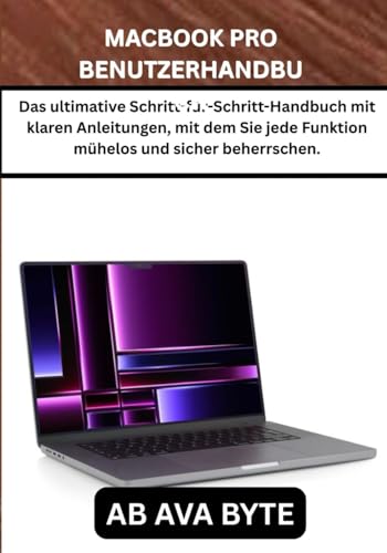 MACBOOK PRO BENUTZERHANDBUCH: Das ultimative Schritt-für-Schritt-Handbuch mit klaren Anleitungen, mit dem Sie jede Funktion mühelos und sicher beherrschen.