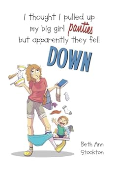 I Thought I Pulled up My Big Girl Panties but Appartenly They Fell Down