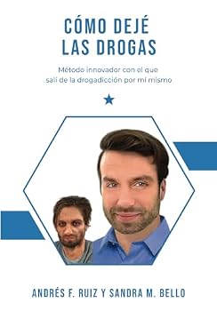 CÓMO DEJÉ LAS DROGAS: Método innovador con el que salí de la drogadicción por mí mismo
