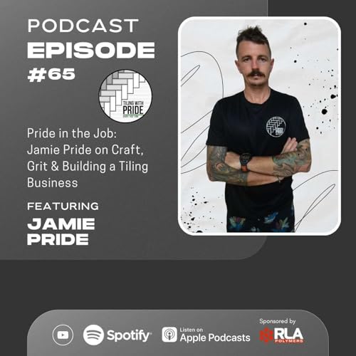 #65 Pride in the Job: Jamie Pride on Craft, Grit & Building a Tiling Business