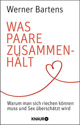 Was Paare zusammenhält: Warum man sich riechen können muss und Sex überschätzt wird Was Paare zusammenhält: Warum man sich riechen können muss und Sex überschätzt wird