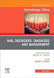 Nail Disorders: Diagnosis and Management, An Issue of Dermatologic Clinics (Volume 39-2) (The Clinics: Internal Medicine, Volume 39-2)