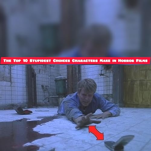The Top 10 Stupidest Choices Characters Make in Horror Films