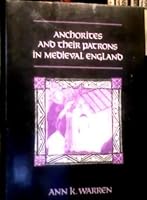 Anchorites and Their Patrons in Medieval England 0520052781 Book Cover