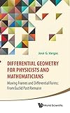 DIFFERENTIAL GEOMETRY FOR PHYSICISTS AND MATHEMATICIANS: MOVING FRAMES AND DIFFERENTIAL FORMS: FROM EUCLID PAST RIEMANN