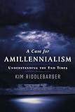 A Case for Amillennialism: Understanding the End Times