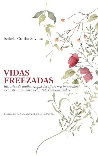 Vidas freezadas: histórias de mulheres que desafiaram o improvável e construíram novos capítulos em