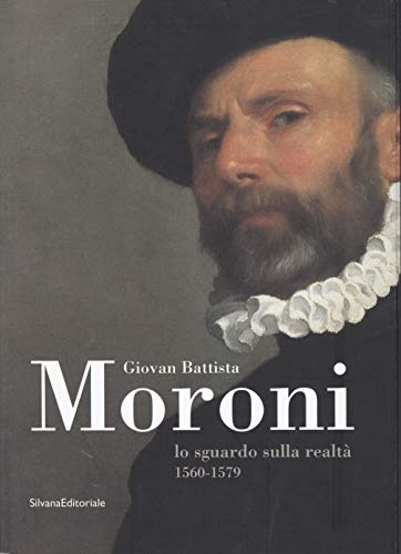 Giovan Battista Moroni. Lo sguardo sulla realtà (1560-1579). Catalogo della mostra (Bergamo, 13 novembre 2004-3 aprile 2005)