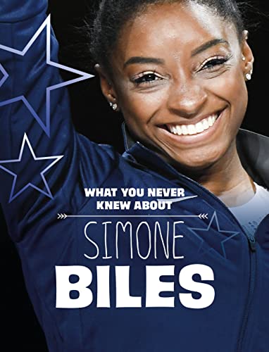 Raintree What You Never Knew About Simone Biles (Behind the Scenes Biographies).