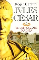 Jules César, tome 3 : Le crépuscule du dieu 2840986957 Book Cover