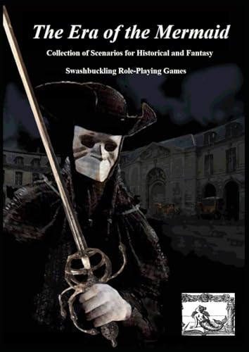 The Era of the Mermaid: Collection of Scenarios for Historical and Fantasy Swashbuckling Role-Playing Games (Le Masque et l'Epée)