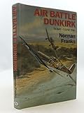 Air Battle Dunkirk: 26 May - 3 June 1940