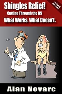 Shingles Relief!: Cutting Through the BS - What Works. What Doesn't.