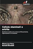 Cellule staminali e artrite: Decifrare il codice con un tocco di Rinascimento, rigenerazione e ri-creazione (Italian Edition) 6208712041 Book Cover