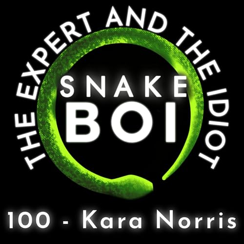 100 - Kara Norris CBE Forever - The Expert and The Idiot - A Reptile Podcast