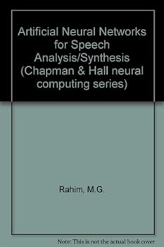 Hardcover Artificial Neural Networks for Speech Analysis/Synthesis (Chapman & Hall Neural Computing, 6) Book