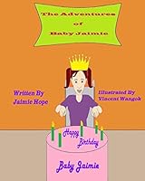 The Adventures of Baby Jaimie: Happy Birthday Baby Jaimie 0996576274 Book Cover