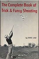 Complete Book of Trick and Fancy Shooting 0806505885 Book Cover