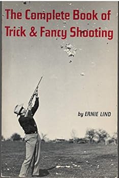 Paperback The Complete Book of Trick & Fancy Shooting Book