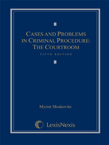 Cases and Problems in Criminal Procedure: The Courtroom (Loose-leaf version)