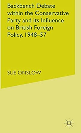 Backbench Debate within the Conservative Party and its Influence on British Foreign Policy, 1948-57 1997th Edition book cover