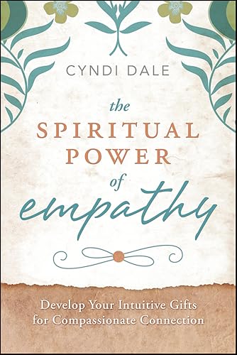 Spiritual Power of Empathy: Develop Your Intuitive Gifts for Compassionate Connection