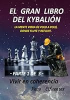 EL GRAN LIBRO DEL KYBALIÓN - parte primera - blanco y negro: LA MENTE VIBRA DE POLO A POLO, DONDE FLUYE Y REFLUYE ("THE GREAT BOOK OF THE KYBALION") (Spanish Edition) B09LGRTYDT Book Cover