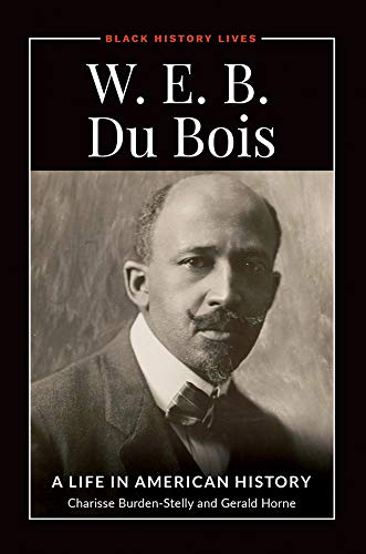 Amazon.com: W.E.B. Du Bois: A Life in American History (Black History  Lives) eBook: Horne, Gerald, Burden-Stelly, Charisse: Kindle Store