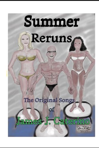 Summer Reruns: The Original Songs of James J. Caterino (Original Song Lyrics)