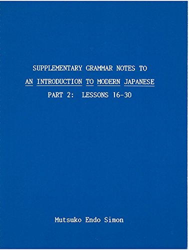 Supplementary Grammar Notes to An Introduction to Modern Japanese: Part 2: Lessons 16-30