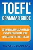 TOEFL Grammar Guide - 23 Grammar Rules You Must Know To Guarantee Your Success On The TOEFL Exam!